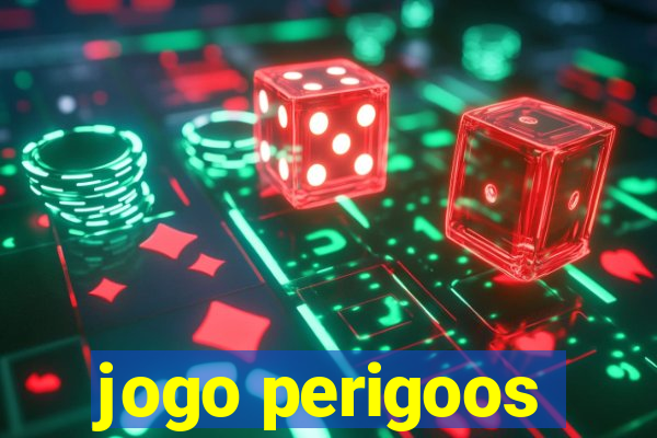 jogo perigoos